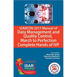 ISARCON 2017 Manual of Data Management and Quality Control, March to Perfection Complete Hands of IVF book by Maninder Ahuja… -