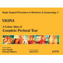 VAGINA-4:A.C.A.OF COMPLETE PERINEAL TEAR (SSPO&G): A Colour Atlas of Perineal Tear book by Nagrath