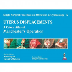 Single Surgical Procedures in Obstetrics & Gynaecology – 17 Uterus-Displacements: A Colour Atlas of Manchester’s Operation b…
