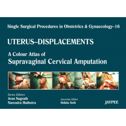 Single Surgical Procedures in Obstetrics and Gynaecology-16: A Colour Atlas of Supravaginal Cervical Amputation (Nadkarni's)…