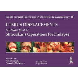 SINGLE SURGICAL PROCEDURES IN OBS AND GYN-18: UTERUS-DISPLACEMENTS(A C.A.OF SHIRODKAR'S OPERATIONS F book by Nagrath Arun