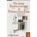 Slit-lamp Biomicroscopy in Primary Eye Care book by Mondal Biswajit