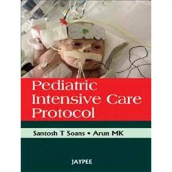 Pediatric Intensive Care Protocol book by Santosh T. Soans, M.K. Arun