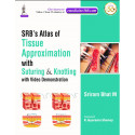 SRB'S ATLAS OF TISSUE APPROXIMATION WITH SUTURING & KNOTTING WITH VIDEO DEMONSTRATION book by Sriram Bhat M