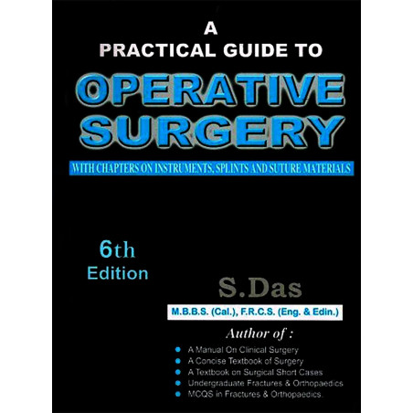 A PRACTICAL GUIDE TO OPERATIVE SURGERY WITH CHAPTERS ON INSTRUMENTS, SPLINTS AND SUTURE MATERIALS book by S Das