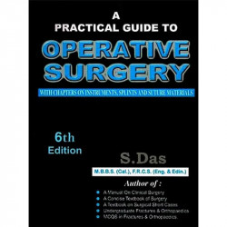 A PRACTICAL GUIDE TO OPERATIVE SURGERY WITH CHAPTERS ON INSTRUMENTS, SPLINTS AND SUTURE MATERIALS book by S Das - Back Cover