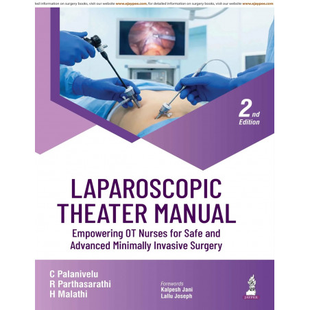 Laparoscopic Theater Manual, 2/E: Empowering OT Nurses for Safe and Advanced Minimally Invasive Surgery | Operating Complex…