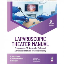 Laparoscopic Theater Manual, 2/E: Empowering OT Nurses for Safe and Advanced Minimally Invasive Surgery | Operating Complex… - B