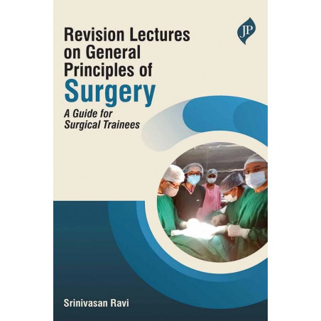 REVISION LECTURES ON GENERAL PRINCIPLES OF SURGERY : A GUIDE FOR SURGICAL TRAINEES book by Srinivasan Ravi