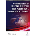PRACTICAL GUIDE BOOK FOR HOSPITAL INFECTION RISK ASSESSMENT, PREVENTION & CONTROL book by Basarkar Shishir