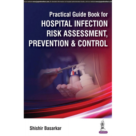 PRACTICAL GUIDE BOOK FOR HOSPITAL INFECTION RISK ASSESSMENT, PREVENTION & CONTROL book by Basarkar Shishir