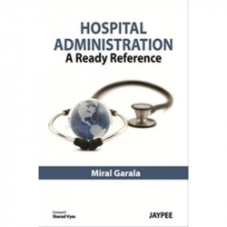 Hospital Administration: A Ready Reference book by Miral Garala