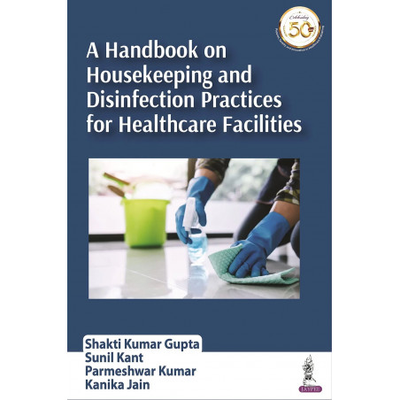 A HANDBOOK ON HOUSEKEEPING AND DISINFECTION PRACTICES FOR HEALTHCARE FACILITIES book by Shakti Kumar Gupta