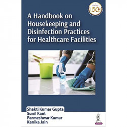A HANDBOOK ON HOUSEKEEPING AND DISINFECTION PRACTICES FOR HEALTHCARE FACILITIES book by Shakti Kumar Gupta - Back Cover