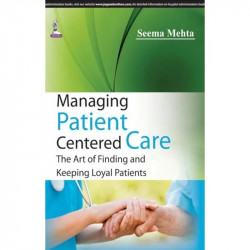 Managing Patient Centered Care: The Art of Finding and Keeping Loyal Patients book by Mehta Seema - Back Cover