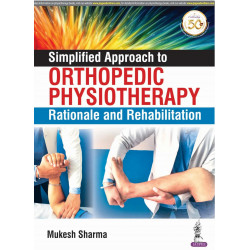 Simplified Approach to Orthopedic Physiotherapy: Rationale and Rehab book by Mukesh Sharma