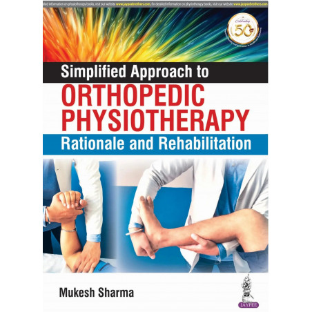 Simplified Approach to Orthopedic Physiotherapy: Rationale and Rehab book by Mukesh Sharma