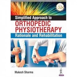 Simplified Approach to Orthopedic Physiotherapy: Rationale and Rehab book by Mukesh Sharma - Back Cover