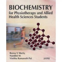 BIOCHEMISTRY FOR PHYSIOTHERAPY AND ALLIED HEALTH SCIENCES STUDENTS book by Shetty