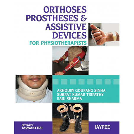 Orthoses, Prostheses & Assistive Devices for Physiotherapists book by Akhoury Gourang Sinha, Subrat Kumar Tripathy