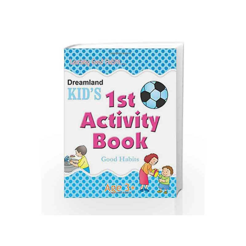 1st Activity Book - Good Habit: Good Habits (Kid\'s Activity Books) by Dreamland Publications Book-9788184513660
