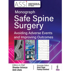 ASSI Monograph Safe Spine Surgery book by Pankaj Acharya, Shankar; Jhala, Amit; Rege, Amol; Kandwal