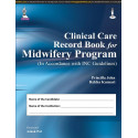 CLINICAL CARE RECORD BOOK FOR MIDWIFERY PROGRAM (IN ACCORDANCE WITH INC GUIDELINES) book by John Priscilla