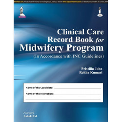 CLINICAL CARE RECORD BOOK FOR MIDWIFERY PROGRAM (IN ACCORDANCE WITH INC GUIDELINES) book by John Priscilla