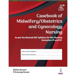 Casebook of Midwifery/Obstetrics and Gynecology Nursing for BSc Nursing 6th & 7th Semesters | Clinical Case Record covering… - B