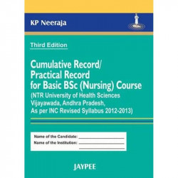 Cumulative Record /Practical Record for Basic BSc (Nursing) Course (NTR Univ. of Health Sci. Vijaywada, AP 2012-2013) book b…