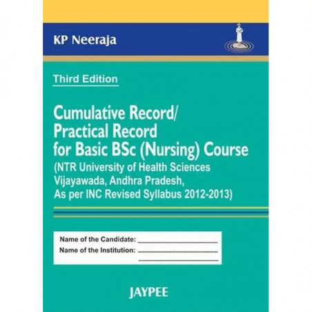 Cumulative Record /Practical Record for Basic BSc (Nursing) Course (NTR Univ. of Health Sci. Vijaywada, AP 2012-2013) book b…