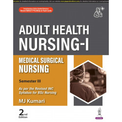Adult Health Nursing-I (Medical Surgical Nursing), 2/E for BSc Nursing 3rd Semester | Disorder-wise Nursing Management with…