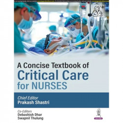 A CONCISE TEXTBOOK OF CRITICAL CARE FOR NURSES book by Prakash Shastri, Debashish Dhar - Back Cover