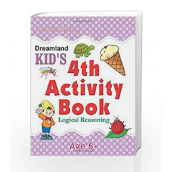 4th Activity Book - Logic Reasoning: Logical (Kid\'s Activity Books) by Dreamland Publications Book-9788184516500