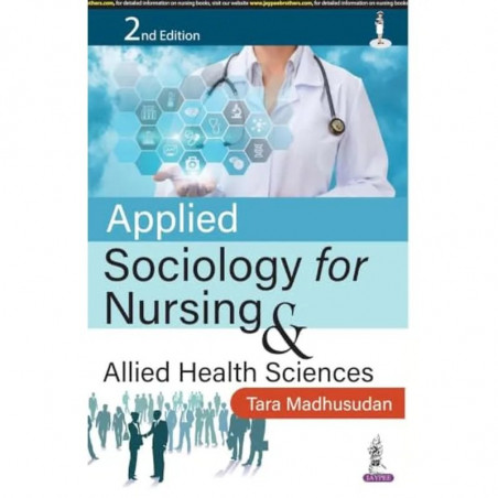 Applied Sociology for Nursing and Allied Health Sciences, 2/E for GNM and BSc Nursing Students | Society, Culture, Family an…