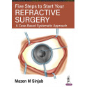 Five Steps to Start Your Refractive Surgery: A Case-Based Systematic Approach book by Sinjab Mazen. M