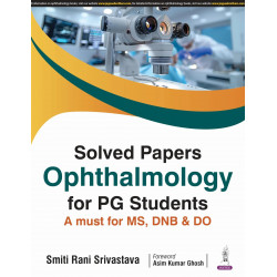 Solved Papers Ophthalmology for PG Students: A Must for MS, DNB and DO | 25 Chapters of Classified Previous Years' Questions…