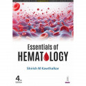 Essentials of Hematology, 4/E for MBBS 2nd Year Students & Pathologists | Comprehensive Guide to Anemias, Leukemias, Bleedin… -