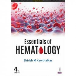 Essentials of Hematology, 4/E for MBBS 2nd Year Students & Pathologists | Comprehensive Guide to Anemias, Leukemias, Bleedin… -