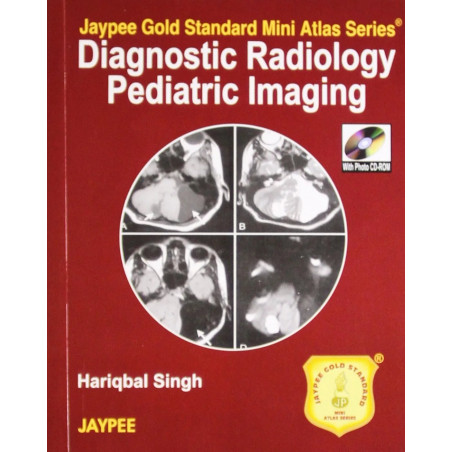 DIAGNOSTIC RADIOLOGY PEDIATRIC IMAGING JAYPEE GOLD STANDARD MINI ATLAS SERIES WITH PHOTO CD-ROM book by Singh Hariqbal