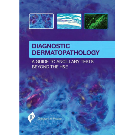 DIAGNOSTIC DERMATOPATHOLOGY:A GUIDE TO ANCILLARY TESTS BEYOND THE H&E book by Gregory Hosler
