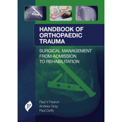 HANDBOOK OF ORTHOPAEDIC TRAUMA SURGICAL MANAGEMENT FROM ADMISSION TO REHABILITATION book by Paul V Fearon, Andrew Gray