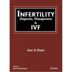 INFERTILITY DIAGNOSIS, MANAGEMENT & IVF book by Anil K Dubey