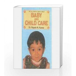 All You Need to Know About Baby and Child Care by Rajesh N. Kumar Book-9788185674100