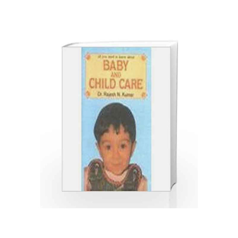 All You Need to Know About Baby and Child Care by Rajesh N. Kumar Book-9788185674100
