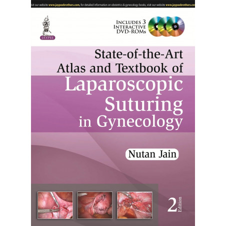 STATE OF THE ART ATLAS AND T.B OF LAPAROSCOPIC SUTURING IN GYNECOLOGY INCLUDES 3 DVD-ROMS book by Jain Nutan