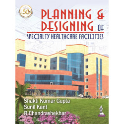 Planning & Designing of Specialty Health Care Facilities book by Shakti Kumar Gupta, Sunil Kant