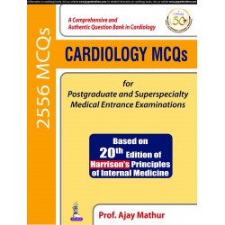 CARDIOLOGY MCQS FOR POSTGRADUATE AND SUPERSPECIALTY MEDICAL ENTRANCE EXAMINATIONS (BASED ON 20TH EDI book by Ajay Mathur