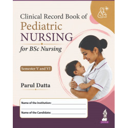 Clinical Record Book of Pediatric Nursing for BSc Nursing 5th and 6th Semesters | INC Syllabus-Based Practical Logbook for P…