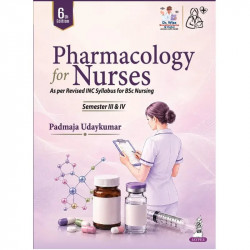 Pharmacology for Nurses, 6/E for BSc Nursing Semester III & IV Students as per Revised INC Syllabus | Semester-wise Reorgani…